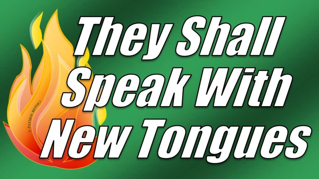 THEY SHALL SPEAK WITH NEW TONGUES