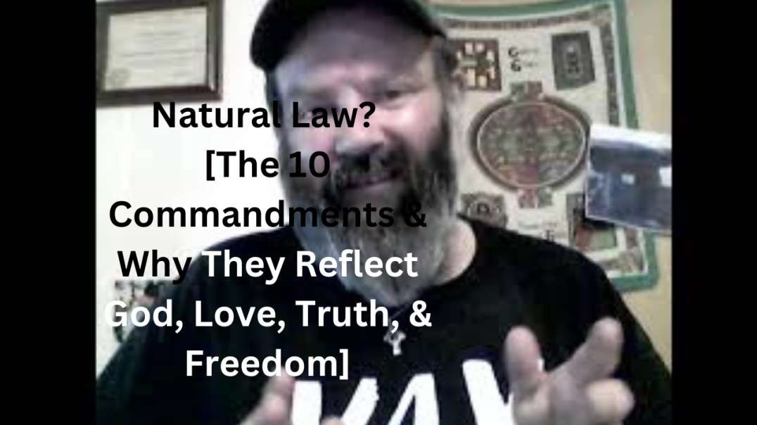 Natural Law? [The 10 Commandments & Why They Reflect God, Love, Truth, & Freedom]