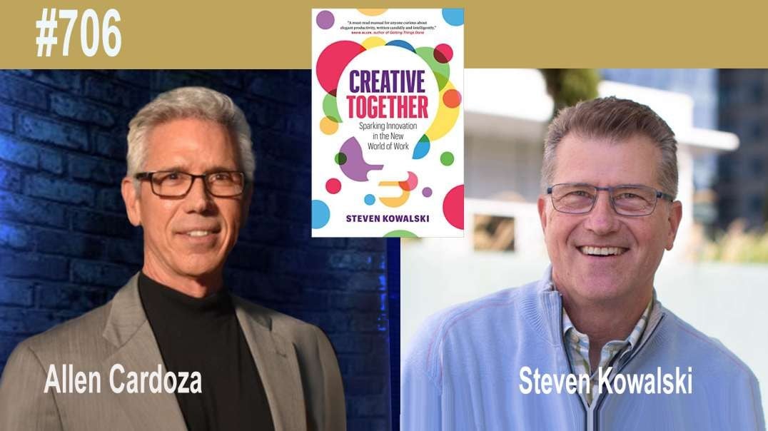 Ep. 706 - Creative Together: Sparking Innovation in the New World of Work  | Steven Kowalski