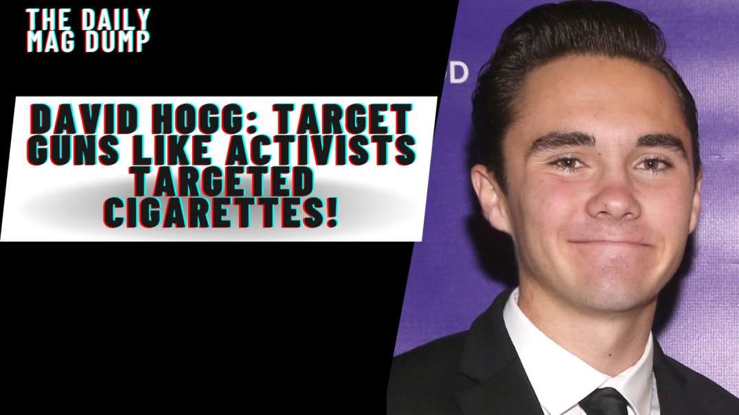David Hogg: Target Guns Like Activists Targeted Cigarettes!