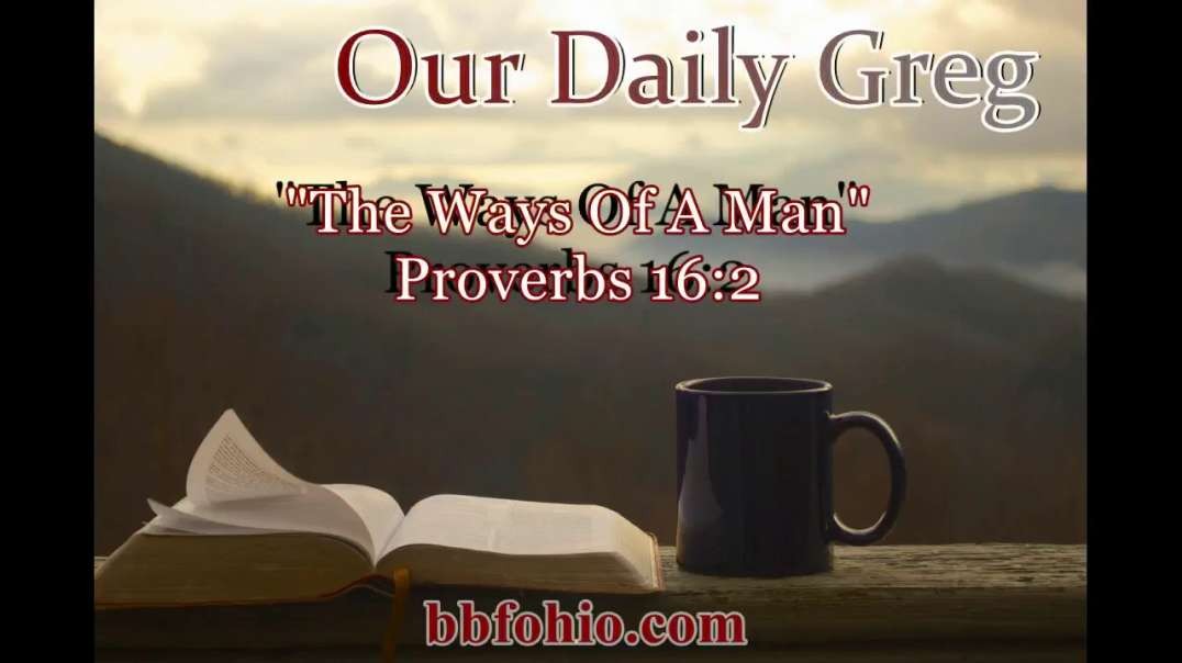 392 "The Ways of Man" (Proverbs 16:2) Our Daily Greg