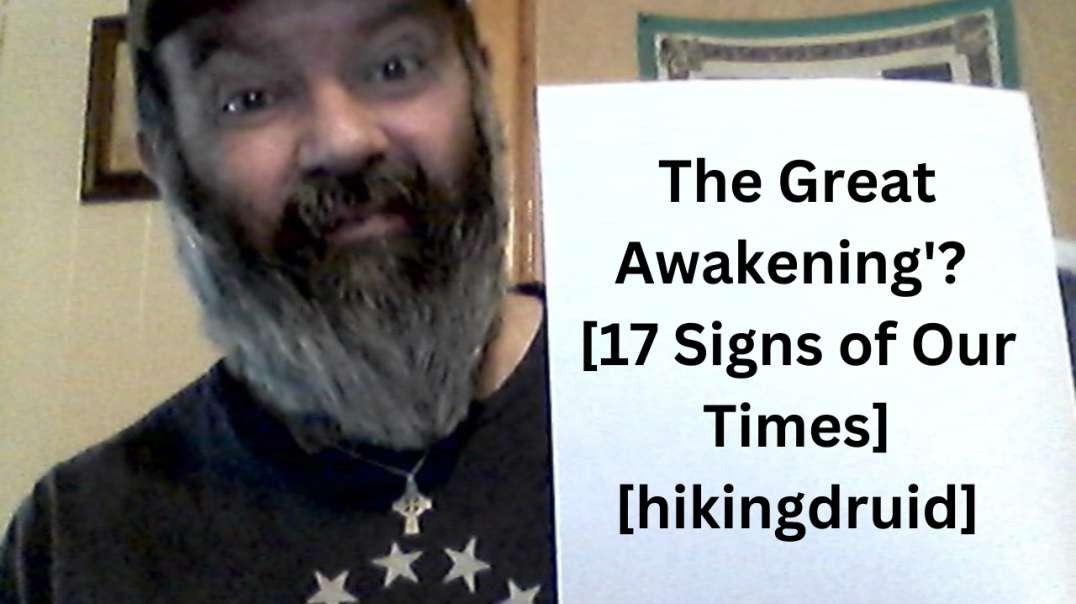 The Great Awakening'? [17 Signs of Our Times] [hikingdruid]