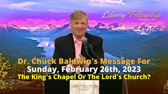 The King's Chapel Or The Lord's Church? - by Dr. Chuck Baldwin on Sunday, February 26th, 2023