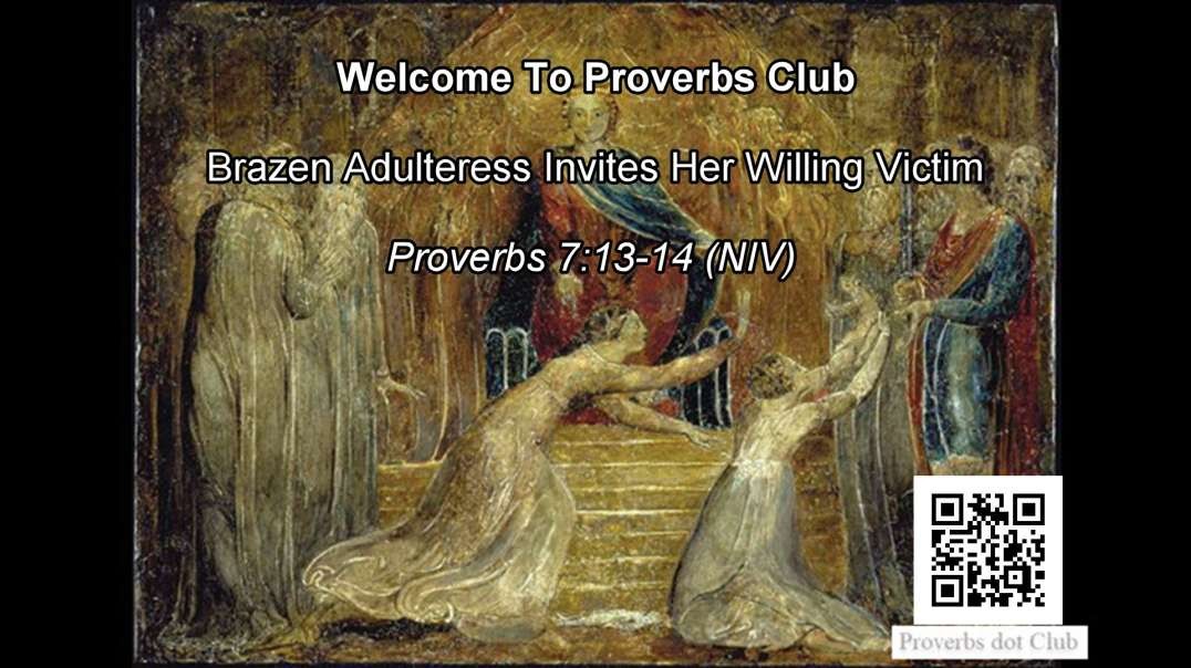 Brazen Adulteress Invites Her Willing Victim - Proverbs 7:13-14