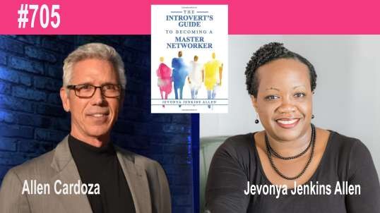 Ep. 705 -  The Introvert’s Guide to Becoming a Master Networker | Jevonya Jenkins Allen