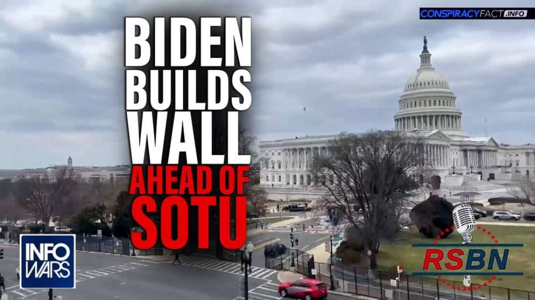 Biden Builds A Wall Around the Capitol Ahead of SOTU