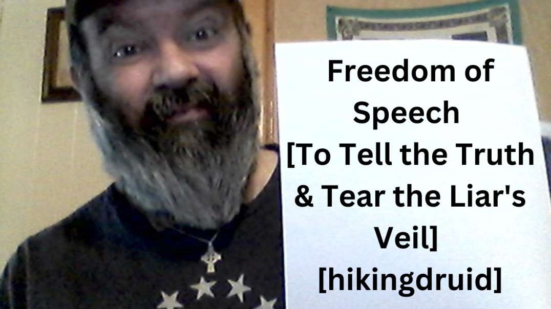 Freedom of Speech [To Tell the Truth & Tear the Liar's Veil] [hikingdruid]