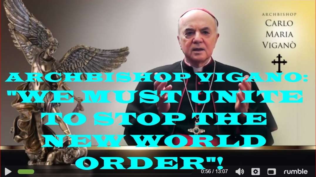 ARCHBISHOP VIGANO: "WE MUST UNITE TO STOP THE NEW WORLD ORDER"!