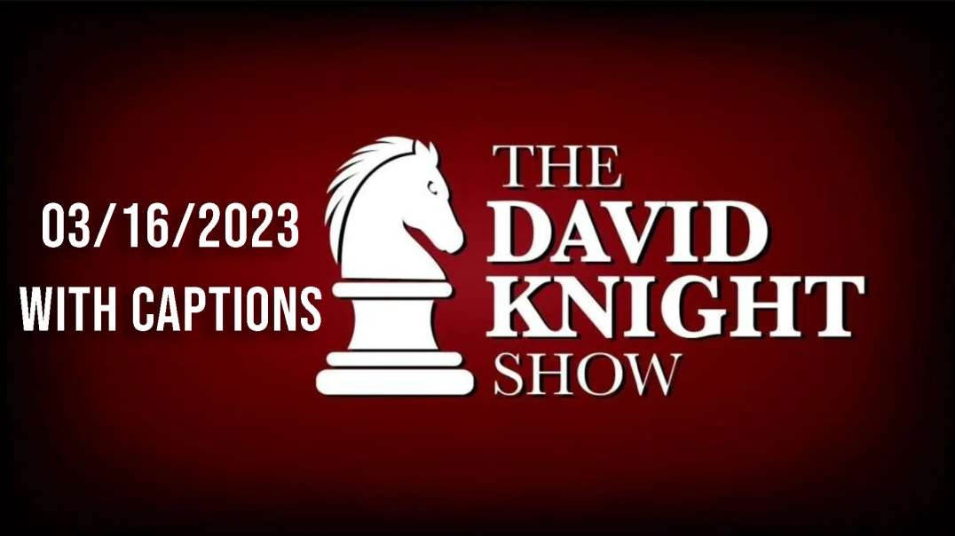 The David Knight Show Unabridged With Captions - 03/16/2023
