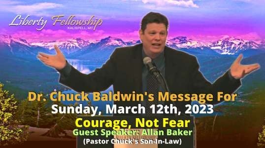 Courage, Not Fear - by Guest Speaker: Allan Baker (Chuck's Son-In-Law) on Sunday, March 12th, 2023