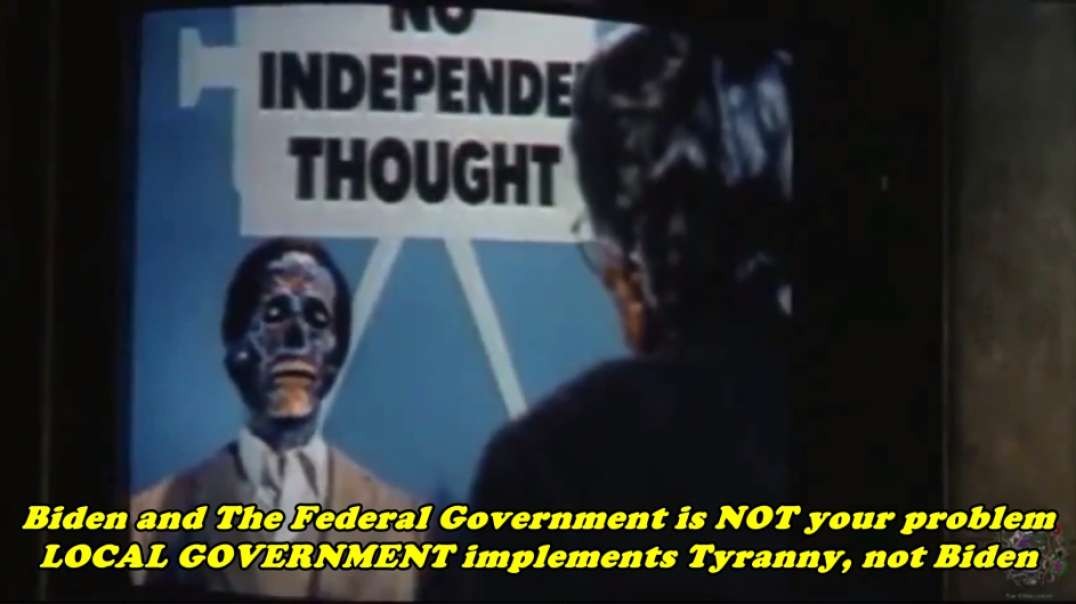 Biden is NOT your problem! LOCAL GOVERNMENT implements all Tyranny NOT Biden