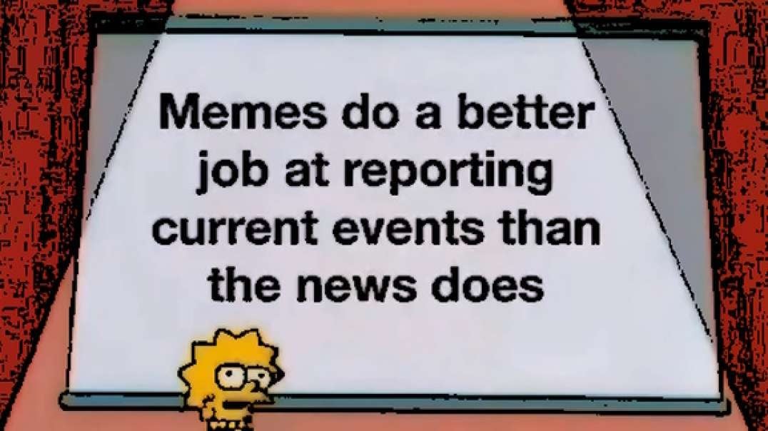 Memes [often] do a better job reporting current events than the news does....