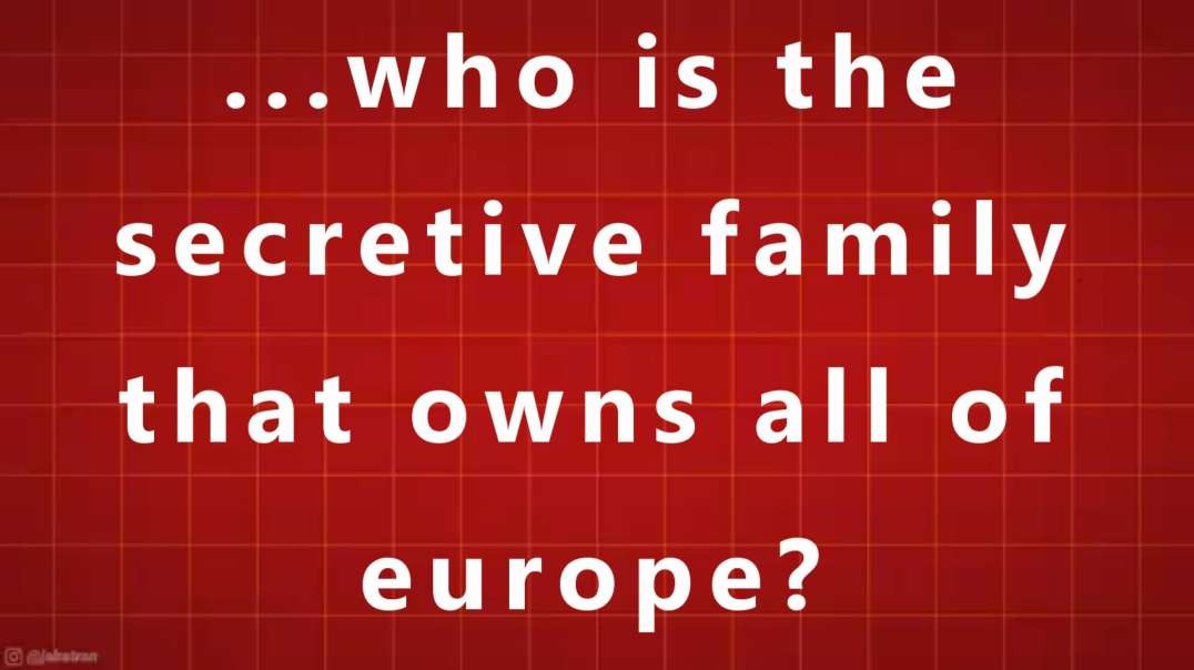 ...who is the secretive family that owns all of europe?