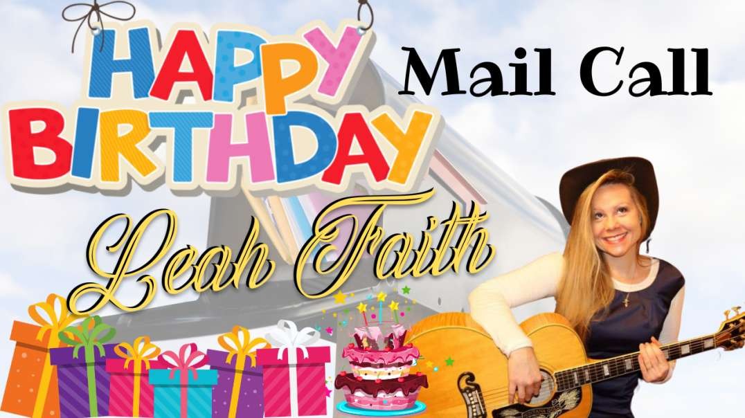 Leah birthday Mail call 3 10 23