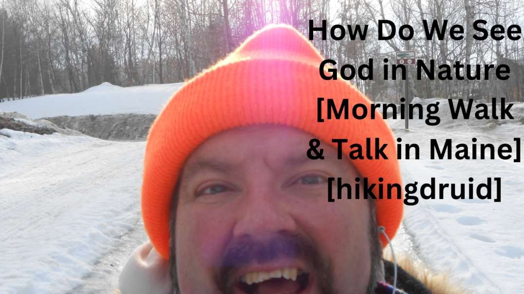 How Do We See God in Nature? [Morning Walk & Talk In Maine] [Hikingdruid]
