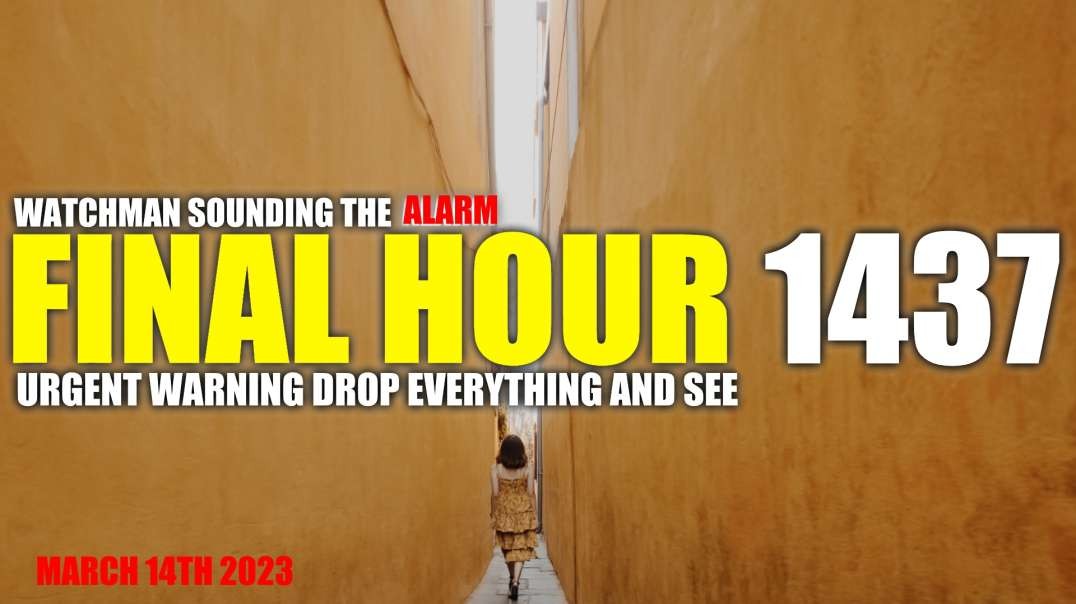 FINAL HOUR 1437 - URGENT WARNING DROP EVERYTHING AND SEE - WATCHMAN SOUNDING THE ALARM