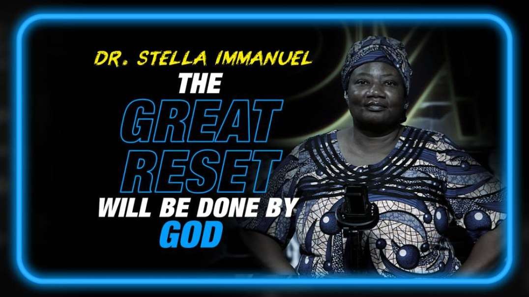 Dr. Stella Immanuel- The Great Reset Will Be Done by God, Not Globalists