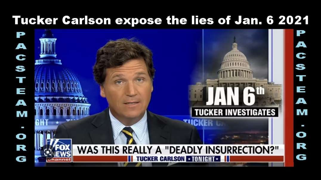 Tucker Carlson expose the lies of Jan. 6 2021