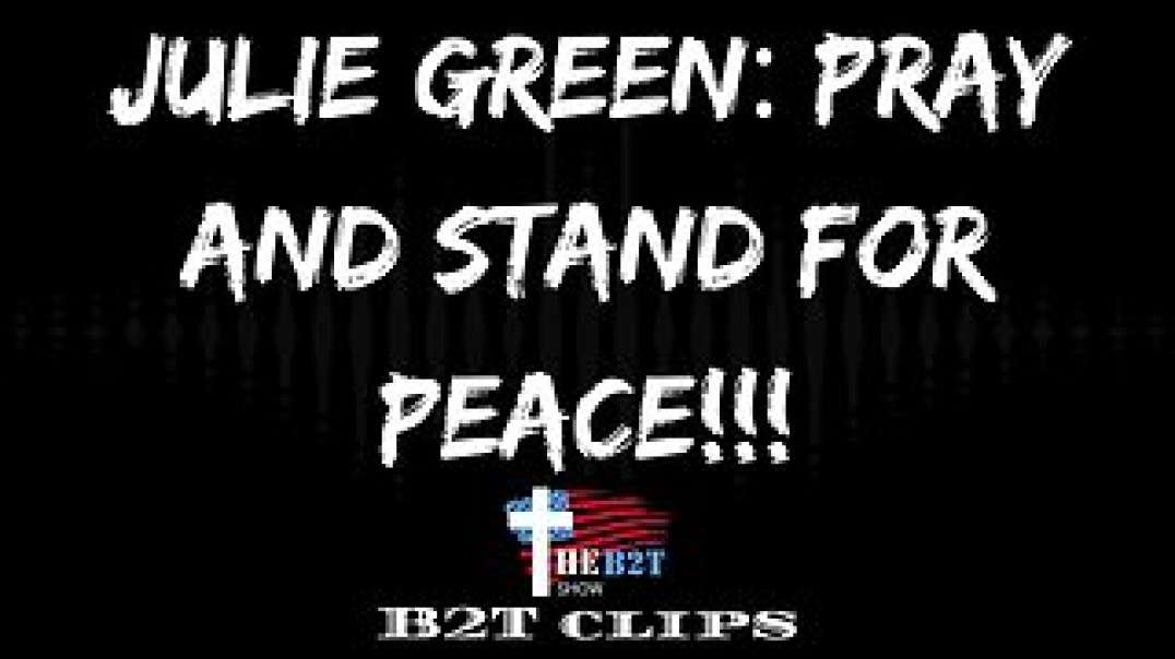 Julie Green Pray and Stand For Peace!!!