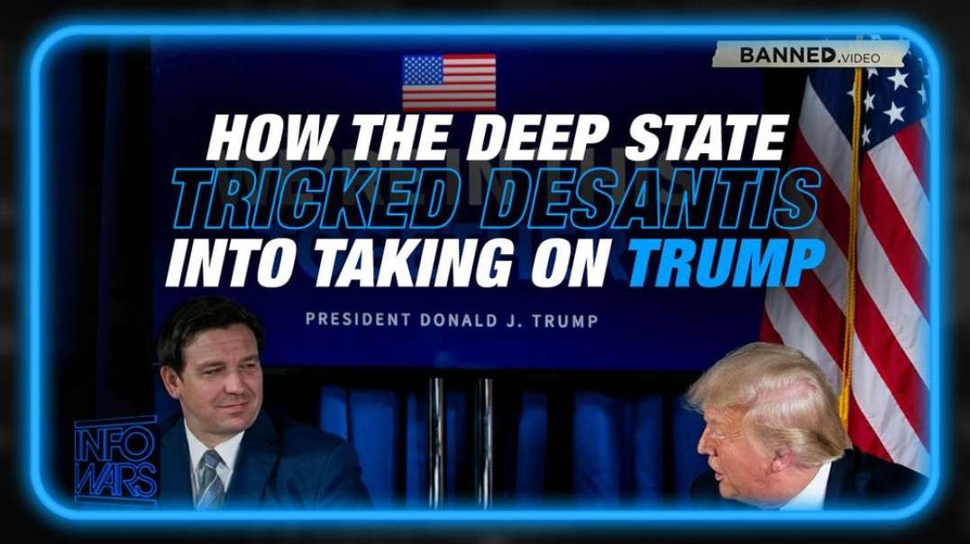 Learn How the Deep State Tricked DeSantis Into Taking On Trump