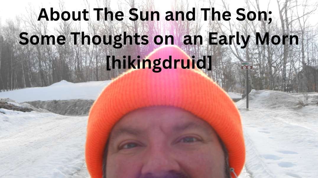 About The Sun and The Son; Some thoughts on an Early Morn [hikingdruid]
