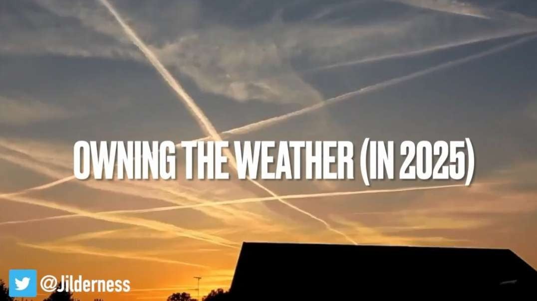 jwilderness Owning the Weather (in 2025) Climate Change Geoengineering Chem Trails.mp4
