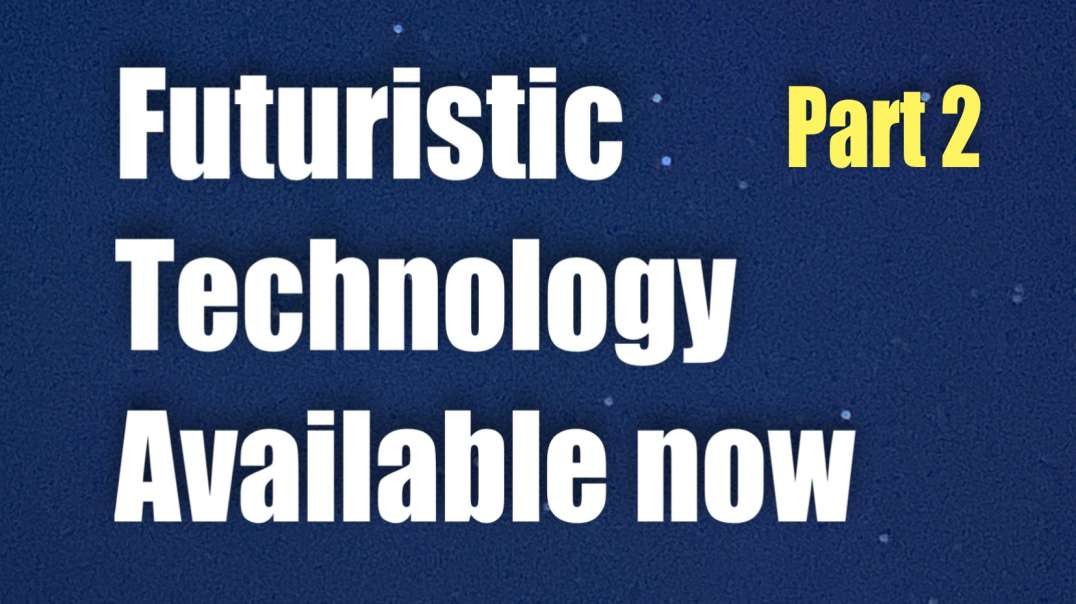 Futuristic Technology Available Now! – PART 2
