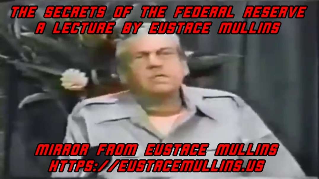 THE SECRETS OF THE FEDERAL RESERVE- A LECTURE BY EUSTACE MULLINS