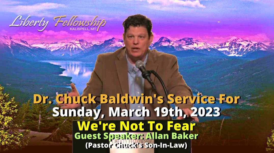 We're Not To Fear- by Guest Speaker: Allan Baker (Chuck's Son-In-Law) on Sunday, March 19th, 2023