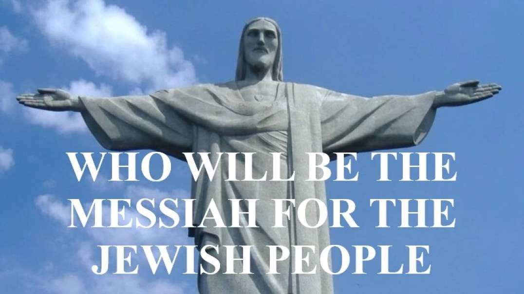 WHO WILL BE THE MESSIAH FOR THE JEWISH PEOPLE.mp4