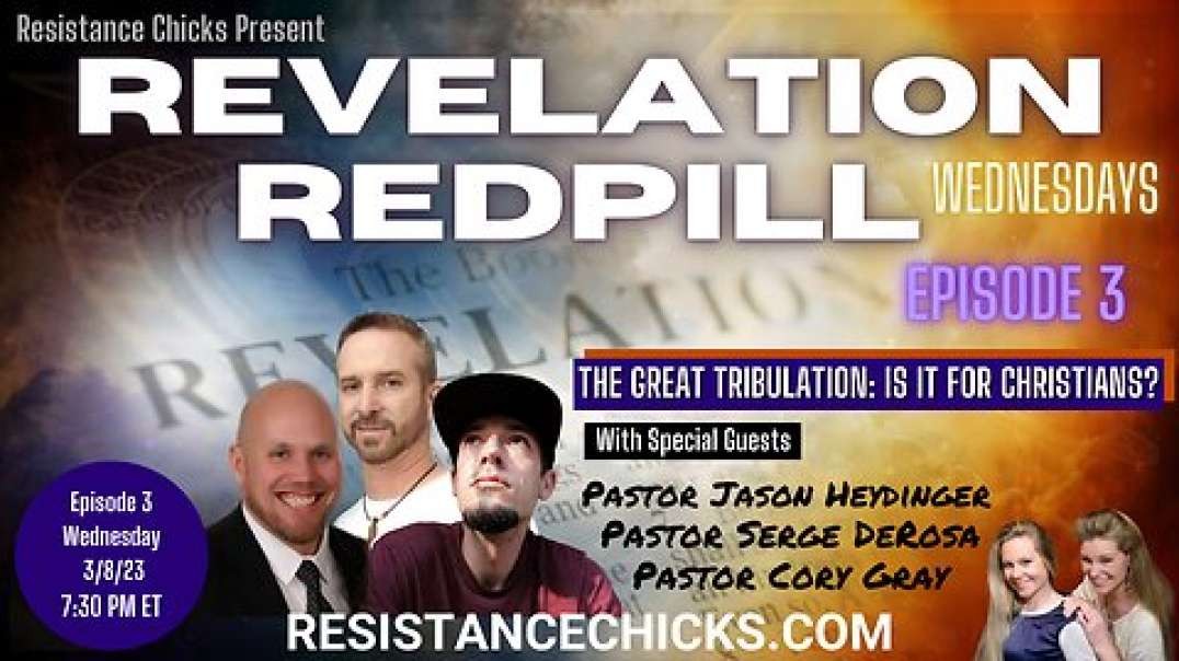 REVELATION REDPILL Wednesday Ep. 3 The Great Tribulation: Is It For Christians?