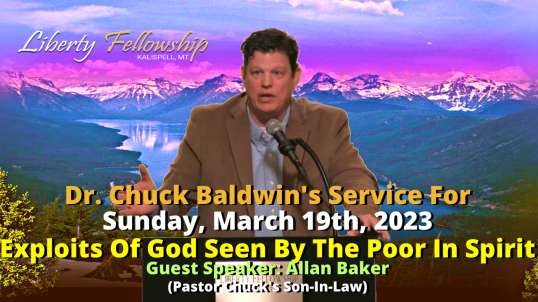 Exploits Of God Seen By The Poor In Spirit- by Guest Speaker: Allan Baker (Chuck's Son-In-Law) on Sunday, March 19th, 2023