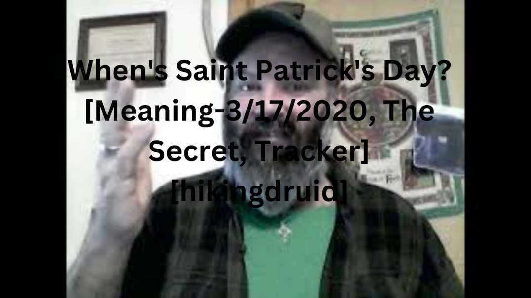 When's Saint Patrick's Day? [Meaning-3/17/2020, The Secret, Tracker] [hikingdruid]