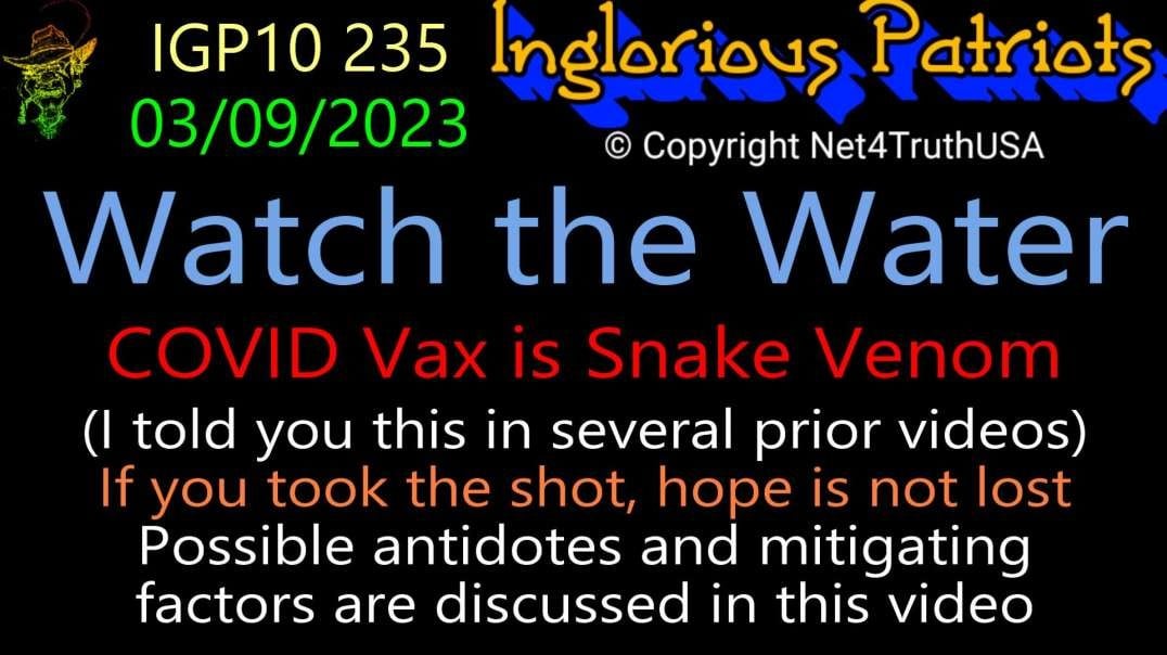 IGP10 235 - Watch The Water - COVID is Snake Venom - The Antidote for the Clot Shot.mp4