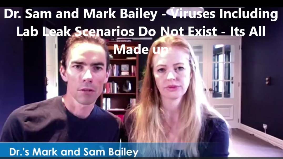 Dr. Sam and Mark Bailey - Viruses Including Lab Leak Scenarios Do Not Exist - Its All Made up.mp4