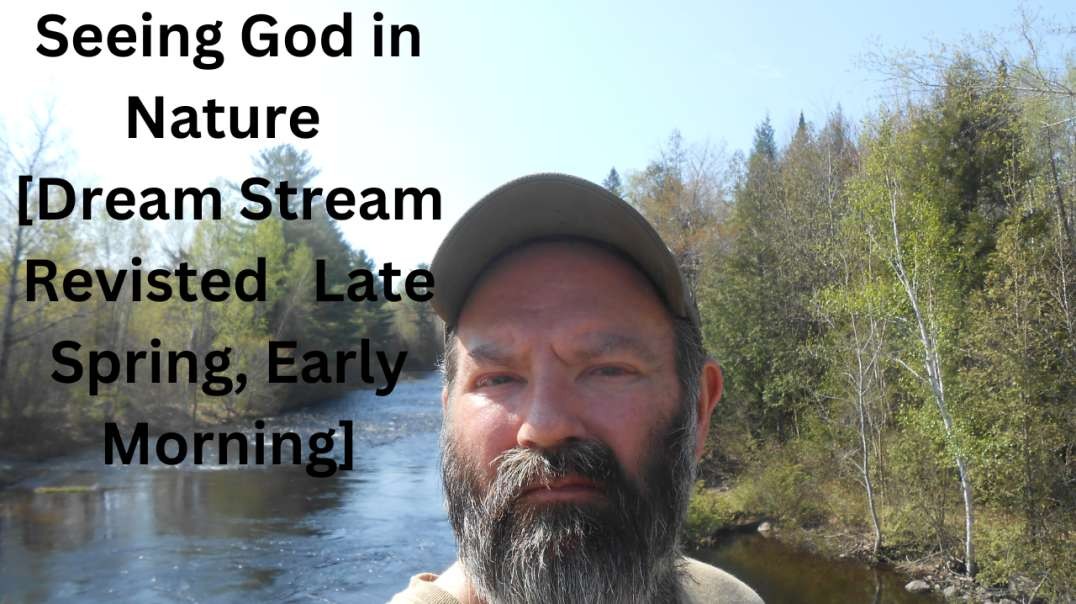 Seeing God in Nature? [Dream Stream Revisited   Late Spring, Early Morning].mp4