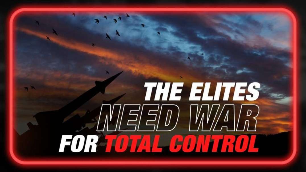 Learn Why the Elite Need War to Achieve Total Control of the Population