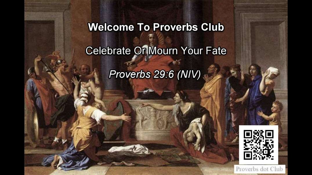 Celebrate Or Mourn Your Fate - Proverbs 29:6