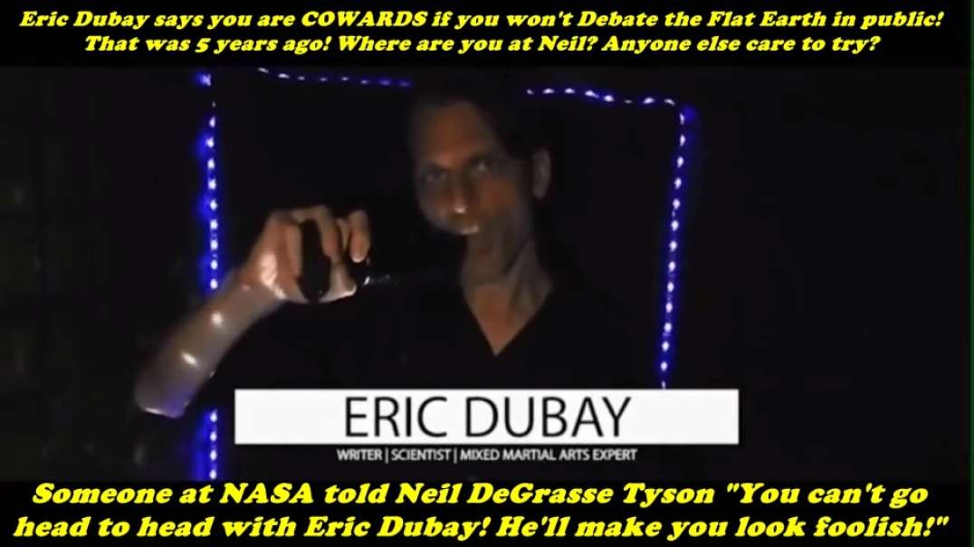 Eric Dubay says you are COWARDS if you won't Debate the Flat Earth in Public!