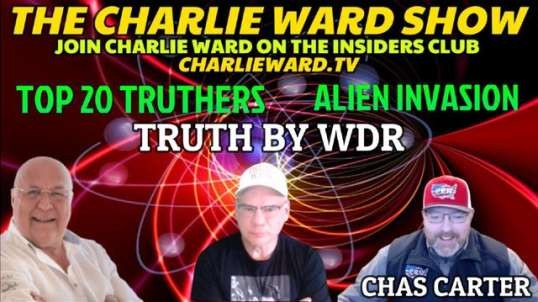 ALIEN INVASION, THE TOP 20 TRUTHERS WITH WDR, CHAS CARTER & CHARLIE WARD