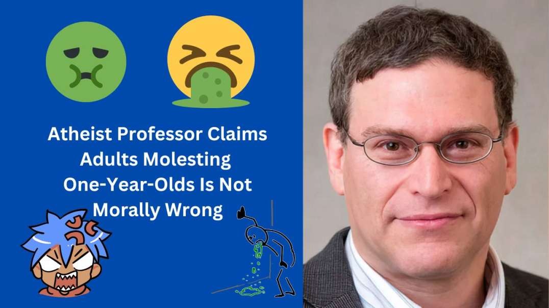 Atheist Professor Claims Adults Molesting One-Year-Olds Is Not Morally Wrong