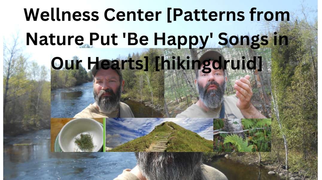 Wellness Center? [Patterns from Nature Put 'Be Happy' Songs in Our Hearts] [hikingdruid]