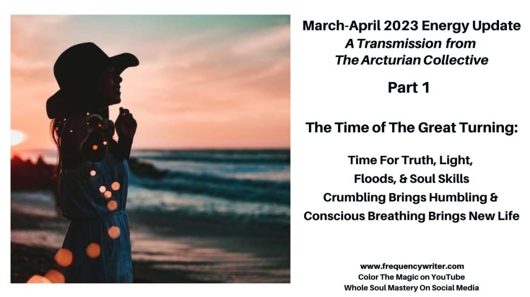 March-April 2023: The Great Turning, Crumbling Brings Humbling, Conscious Breathing Brings New Life