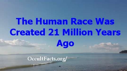 The Human Race Was Created 21 Million Years Ago - From the Alice Bailey Books