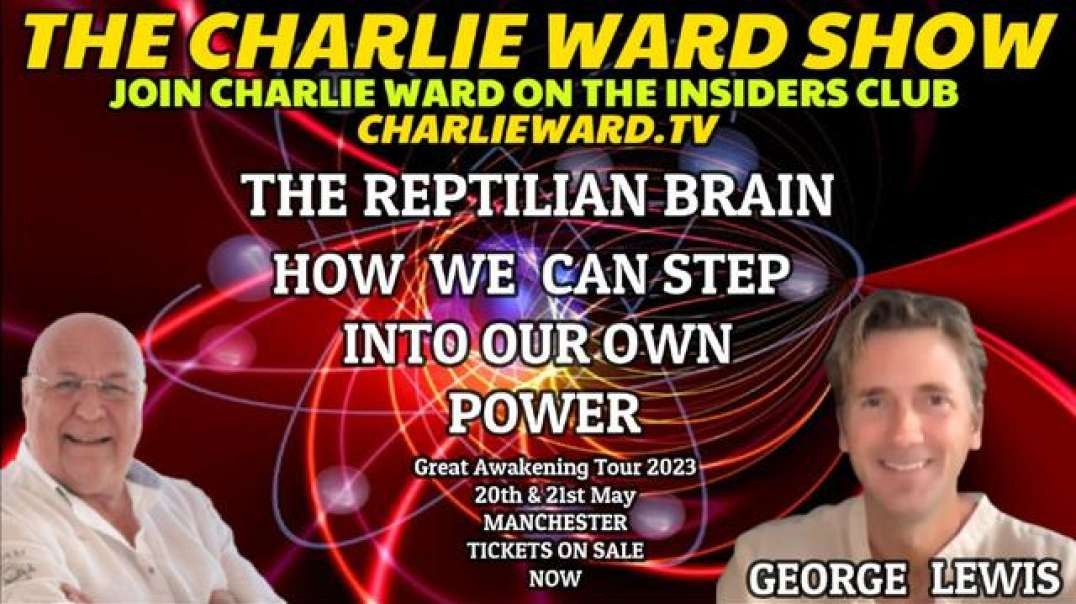 THE REPTILIAN BRAIN, HOW WE CAN STEP INTO OUR OWN POWER WITH GEORGE LEWIS & CHARLIE WARD