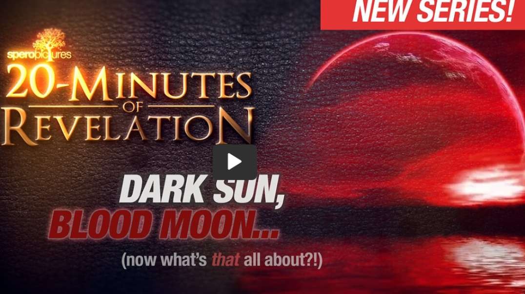 Dark Sun, Blood Moon...What's THAT all about? | 20-MINUTES OF REVELATION - EP 02