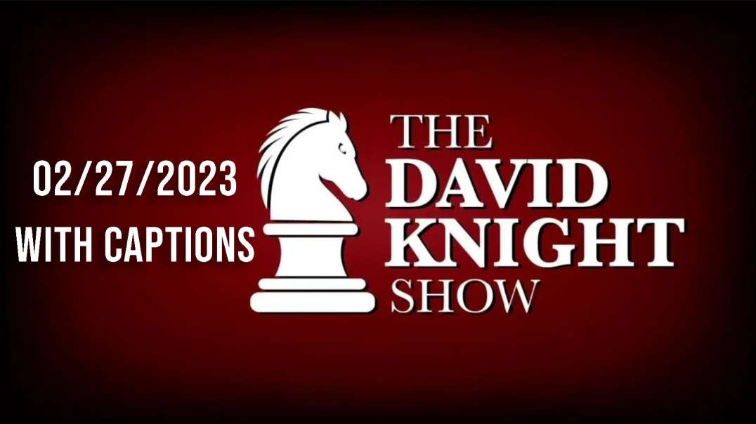 The David Knight Show Unabridged - With Captions - 02/27/2023