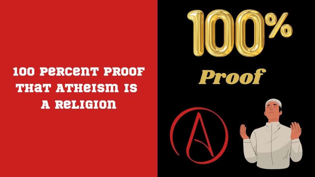 100 Percent Proof That Atheism Is A Religion