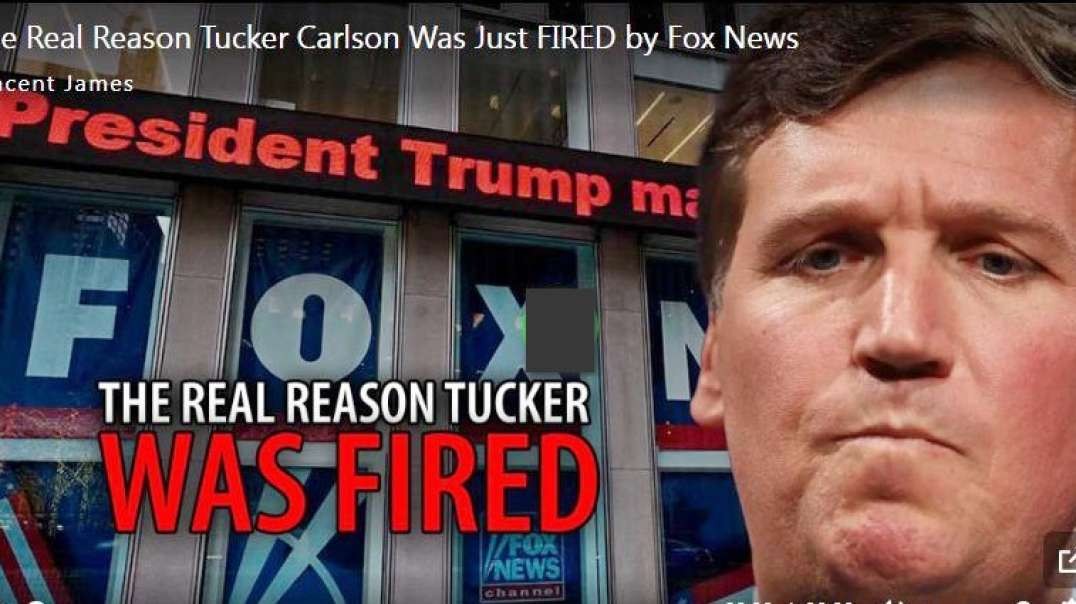 VINCENT JAMES-The Real Reason Tucker Carlson Was Just FIRED by Fox News.mp4