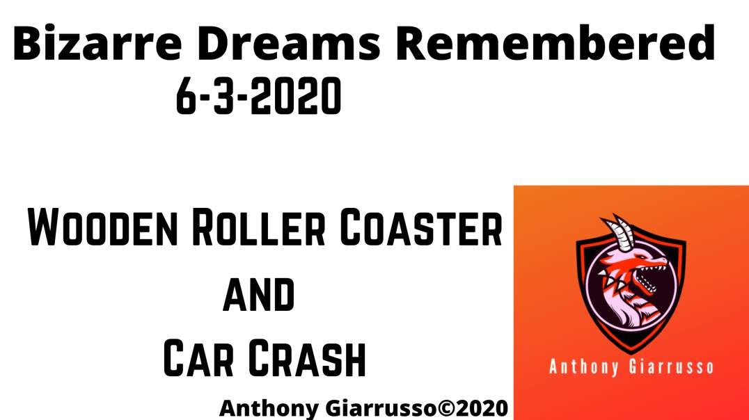 Bizarre Dreams Remembered 6-3-2020 Wooden Roller Coaster And Car Crash Anthony Giarrusso
